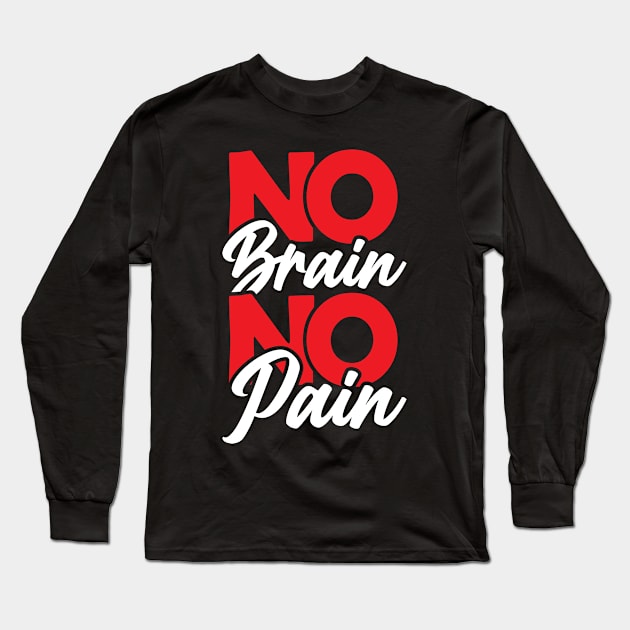 No brain no pain Long Sleeve T-Shirt by Urinstinkt